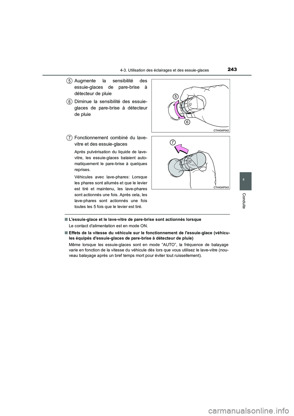 TOYOTA AURIS HYBRID 2016  Manuel du propriétaire (in French) 2434-3. Utilisation des éclairages et des essuie-glaces
4
Conduite
UK_AURIS_HV_HB_EK (OM12K48K)
Augmente la sensibilité des
essuie-glaces de pare-brise à
détecteur de pluie
Diminue la sensibilité