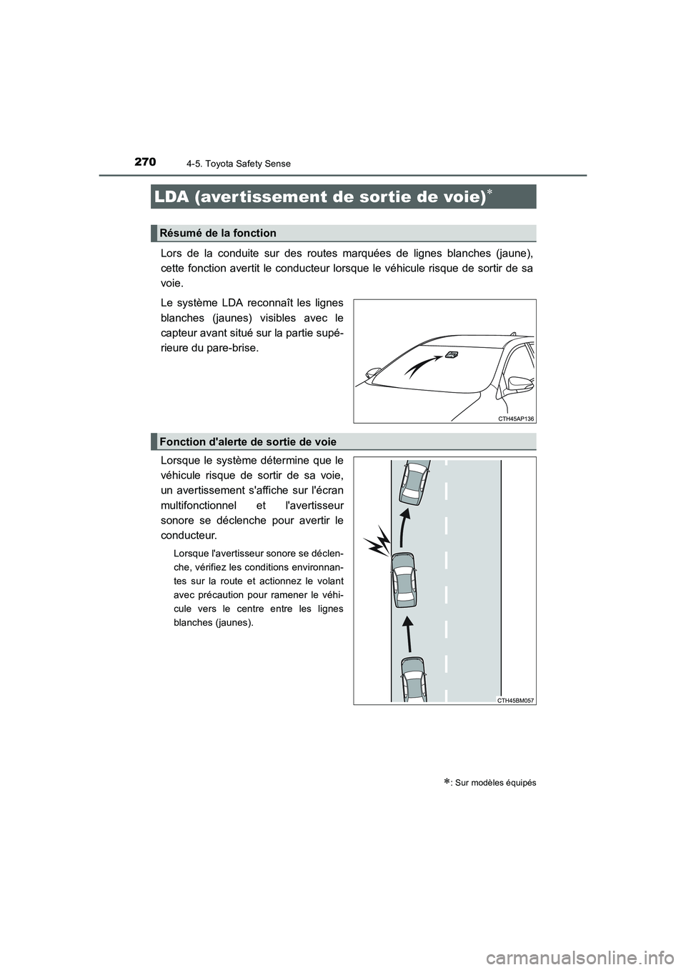 TOYOTA AURIS HYBRID 2016 Manuel du propriétaire (in French) 2704-5. Toyota Safety Sense
UK_AURIS_HV_HB_EK (OM12K48K)
Lors de la conduite sur des routes marquées de lignes blanches (jaune),
cette fonction avertit le conducteur lorsque le véhicule risque de so TOYOTA AURIS HYBRID 2016 Manuel du propriétaire (in French) 2704-5. Toyota Safety Sense
UK_AURIS_HV_HB_EK (OM12K48K)
Lors de la conduite sur des routes marquées de lignes blanches (jaune),
cette fonction avertit le conducteur lorsque le véhicule risque de so
