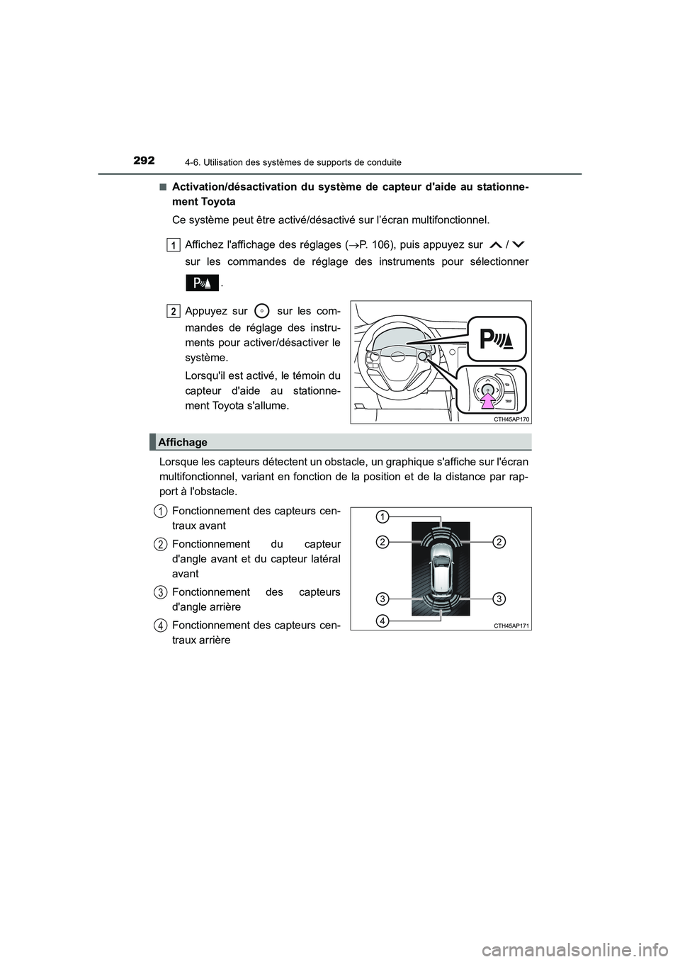 TOYOTA AURIS HYBRID 2016  Manuel du propriétaire (in French) 2924-6. Utilisation des systèmes de supports de conduite
UK_AURIS_HV_HB_EK (OM12K48K)■
Activation/désactivation du système de capteur daide au stationne-
ment Toyota
Ce système peut être activ