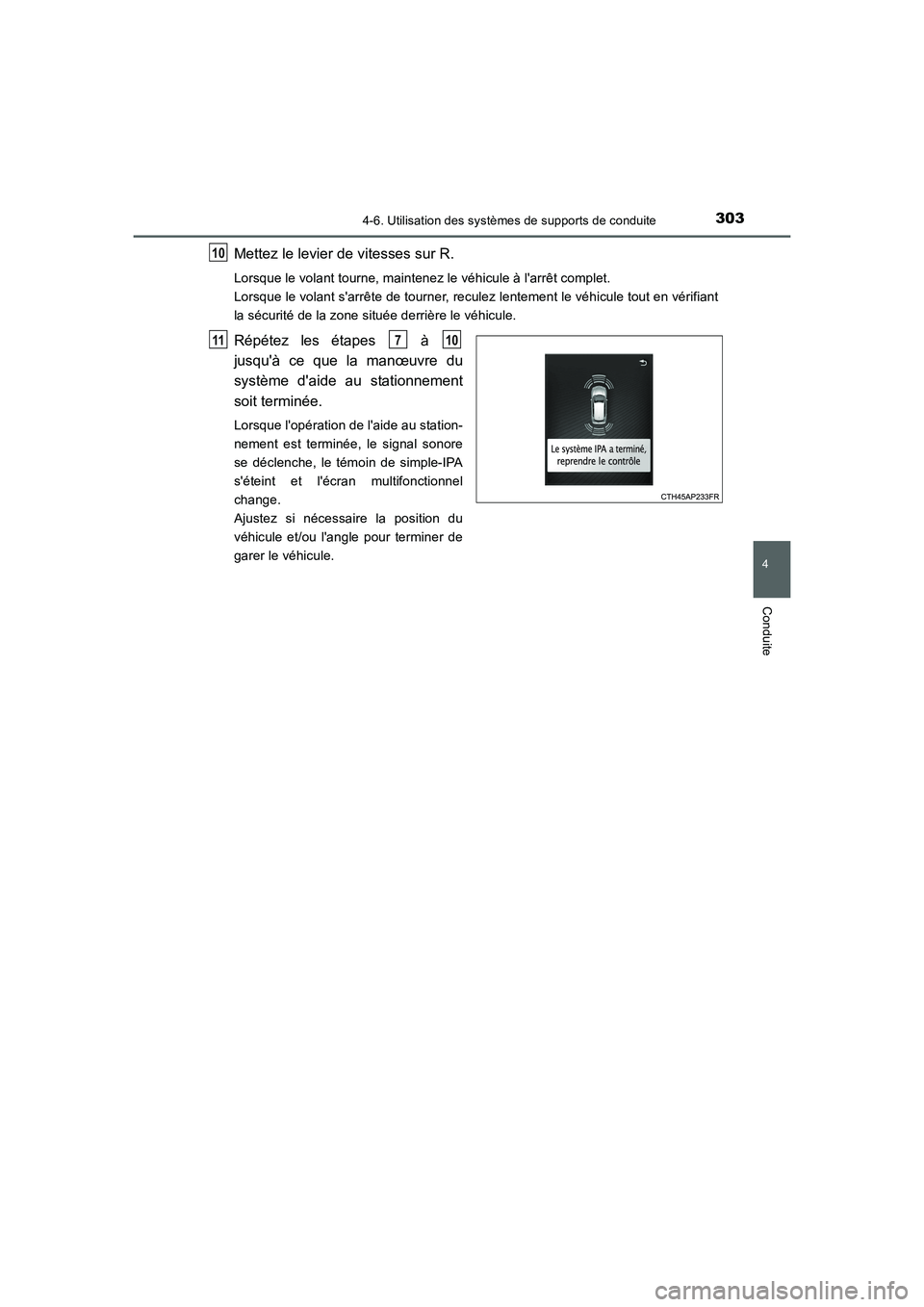TOYOTA AURIS HYBRID 2016  Manuel du propriétaire (in French) 3034-6. Utilisation des systèmes de supports de conduite
4
Conduite
UK_AURIS_HV_HB_EK (OM12K48K)
Mettez le levier de vitesses sur R.
Lorsque le volant tourne, maintenez le véhicule à larrêt compl