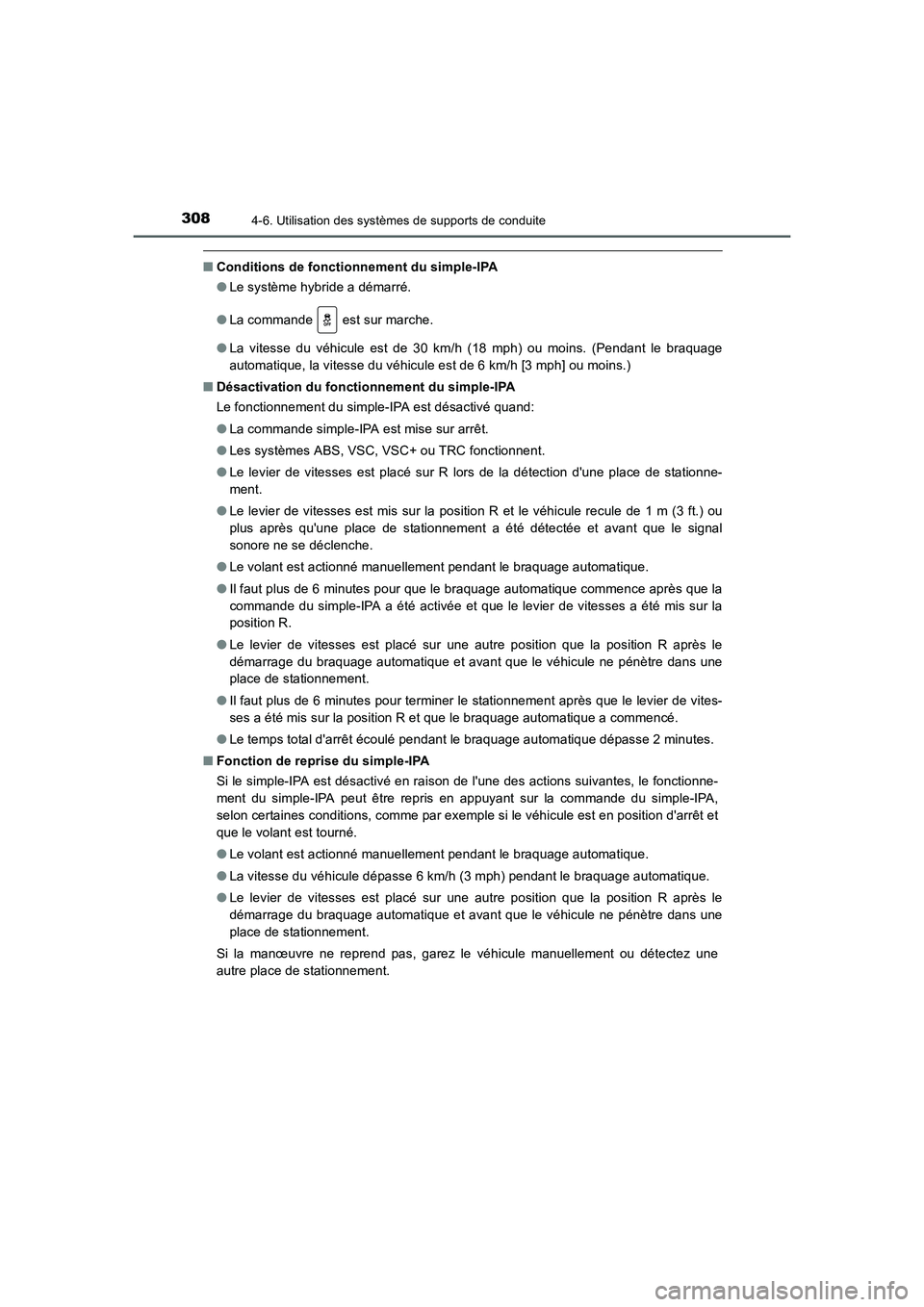 TOYOTA AURIS HYBRID 2016  Manuel du propriétaire (in French) 3084-6. Utilisation des systèmes de supports de conduite
UK_AURIS_HV_HB_EK (OM12K48K)
■Conditions de fonctionnement du simple-IPA
●Le système hybride a démarré.
●La commande   est sur marche