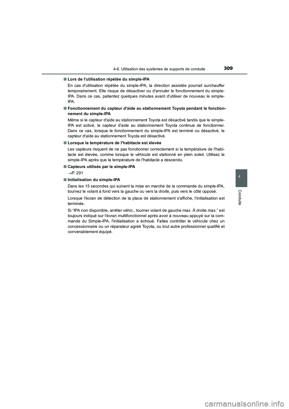 TOYOTA AURIS HYBRID 2016  Manuel du propriétaire (in French) 3094-6. Utilisation des systèmes de supports de conduite
4
Conduite
UK_AURIS_HV_HB_EK (OM12K48K)■Lors de lutilisation répétée du simple-IPA
En cas dutilisation répétée du simple-IPA, la dir