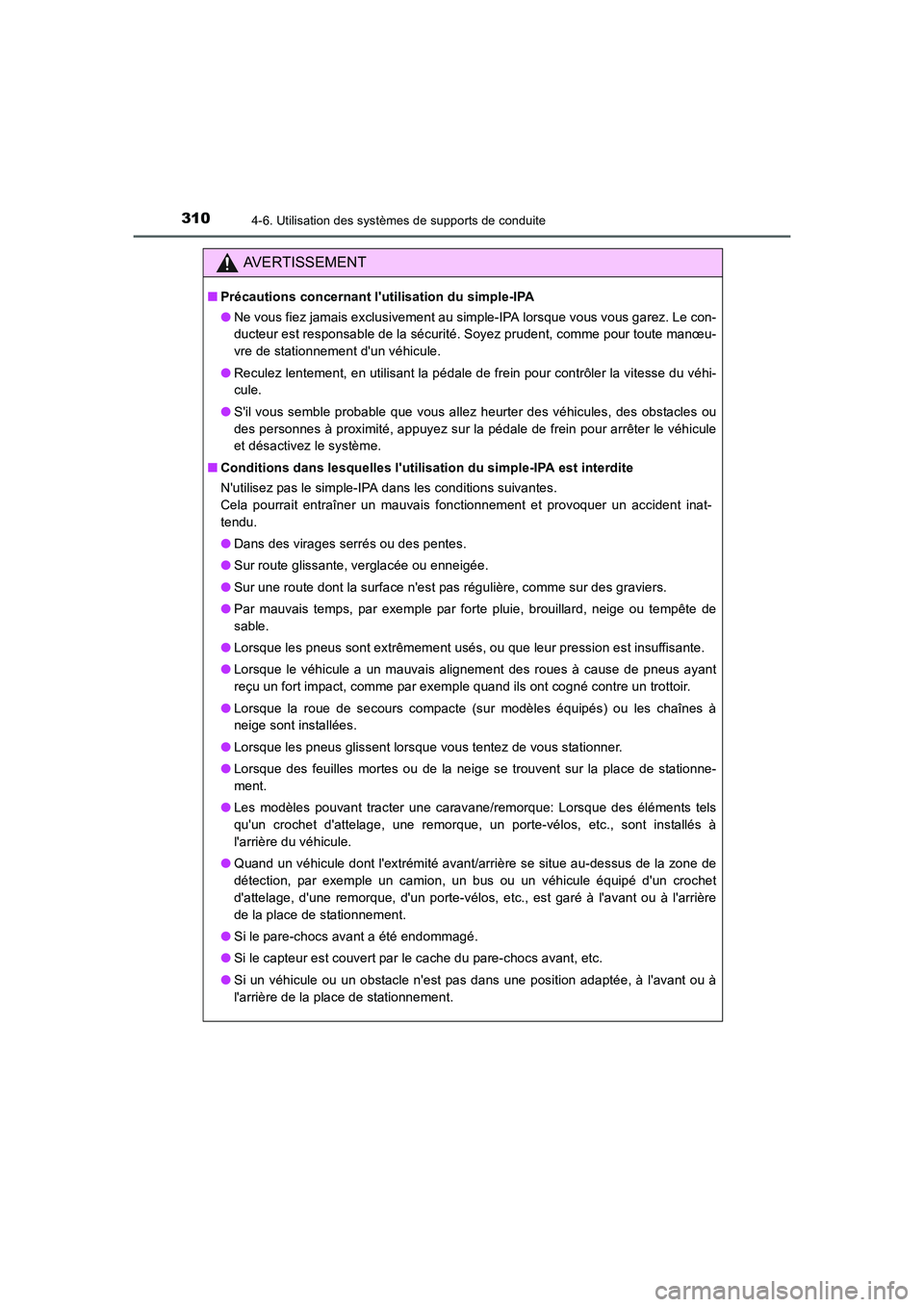 TOYOTA AURIS HYBRID 2016  Manuel du propriétaire (in French) 3104-6. Utilisation des systèmes de supports de conduite
UK_AURIS_HV_HB_EK (OM12K48K)
AVERTISSEMENT
■Précautions concernant lutilisation du simple-IPA
●Ne vous fiez jamais exclusivement au simp