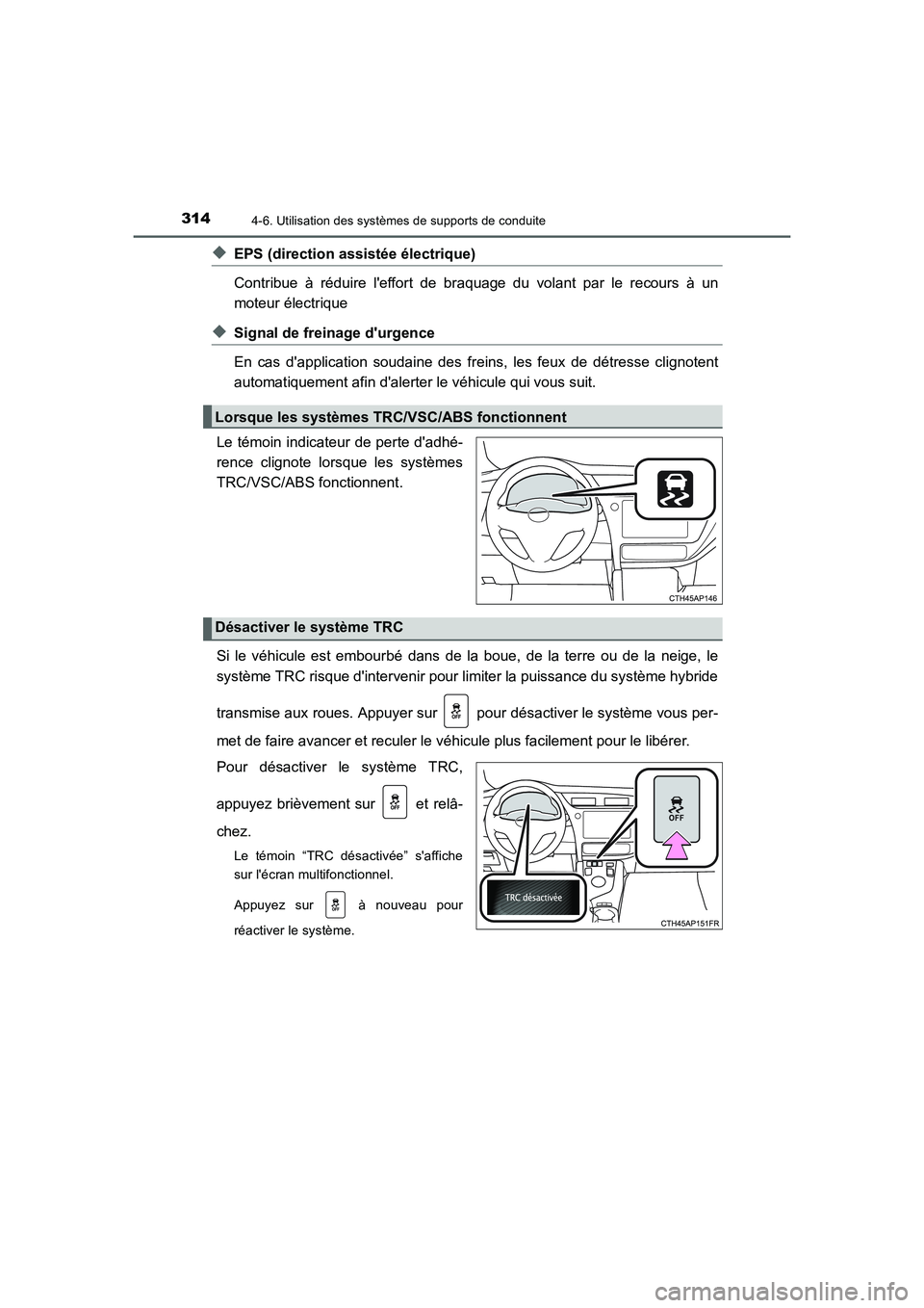 TOYOTA AURIS HYBRID 2016 Manuel du propriétaire (in French) 3144-6. Utilisation des systèmes de supports de conduite
UK_AURIS_HV_HB_EK (OM12K48K)
◆EPS (direction assistée électrique)
Contribue à réduire leffort de braquage du volant par le recours à TOYOTA AURIS HYBRID 2016 Manuel du propriétaire (in French) 3144-6. Utilisation des systèmes de supports de conduite
UK_AURIS_HV_HB_EK (OM12K48K)
◆EPS (direction assistée électrique)
Contribue à réduire leffort de braquage du volant par le recours à