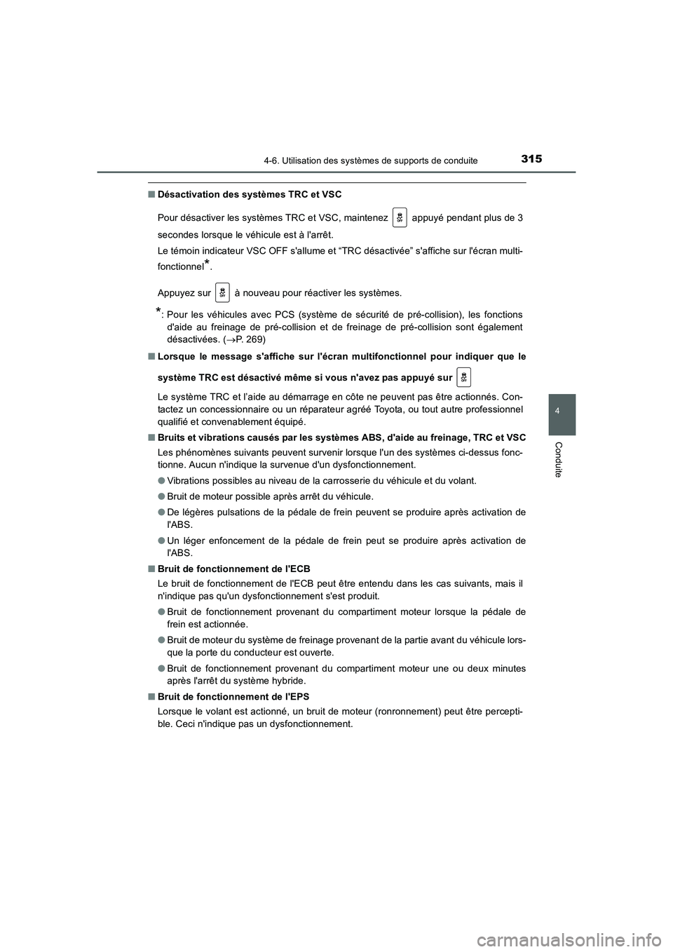 TOYOTA AURIS HYBRID 2016 Manuel du propriétaire (in French) 3154-6. Utilisation des systèmes de supports de conduite
4
Conduite
UK_AURIS_HV_HB_EK (OM12K48K)
■Désactivation des systèmes TRC et VSC
Pour désactiver les systèmes TRC et VSC, maintenez appu TOYOTA AURIS HYBRID 2016 Manuel du propriétaire (in French) 3154-6. Utilisation des systèmes de supports de conduite
4
Conduite
UK_AURIS_HV_HB_EK (OM12K48K)
■Désactivation des systèmes TRC et VSC
Pour désactiver les systèmes TRC et VSC, maintenez appu