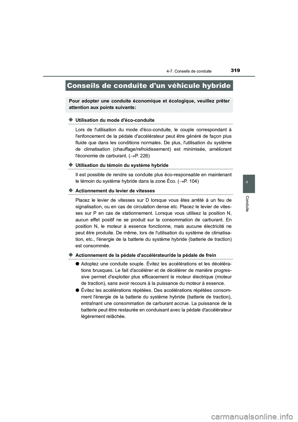 TOYOTA AURIS HYBRID 2016 Manuel du propriétaire (in French) 319
4
Conduite
UK_AURIS_HV_HB_EK (OM12K48K)
4-7. Conseils de conduite
◆Utilisation du mode déco-conduite
Lors de lutilisation du mode déco-conduite, le couple correspondant à
lenfoncement de TOYOTA AURIS HYBRID 2016 Manuel du propriétaire (in French) 319
4
Conduite
UK_AURIS_HV_HB_EK (OM12K48K)
4-7. Conseils de conduite
◆Utilisation du mode déco-conduite
Lors de lutilisation du mode déco-conduite, le couple correspondant à
lenfoncement de
