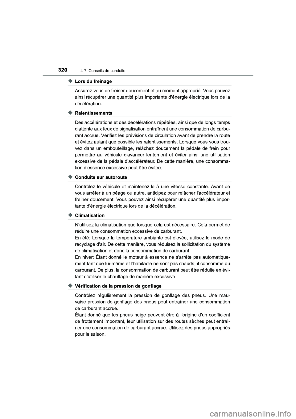 TOYOTA AURIS HYBRID 2016 Manuel du propriétaire (in French) 3204-7. Conseils de conduite
UK_AURIS_HV_HB_EK (OM12K48K)
◆Lors du freinage
Assurez-vous de freiner doucement et au moment approprié. Vous pouvez
ainsi récupérer une quantité plus importante d TOYOTA AURIS HYBRID 2016 Manuel du propriétaire (in French) 3204-7. Conseils de conduite
UK_AURIS_HV_HB_EK (OM12K48K)
◆Lors du freinage
Assurez-vous de freiner doucement et au moment approprié. Vous pouvez
ainsi récupérer une quantité plus importante d