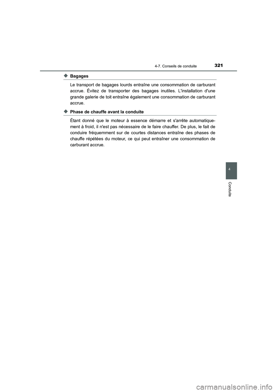 TOYOTA AURIS HYBRID 2016  Manuel du propriétaire (in French) 3214-7. Conseils de conduite
4
Conduite
UK_AURIS_HV_HB_EK (OM12K48K)
◆Bagages
Le transport de bagages lourds entraîne une consommation de carburant
accrue. Évitez de transporter des bagages inutil