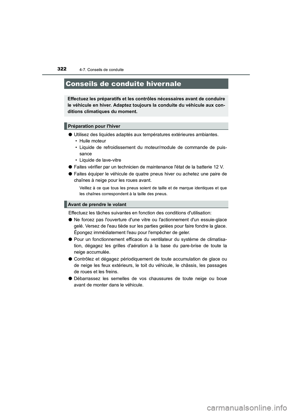 TOYOTA AURIS HYBRID 2016  Manuel du propriétaire (in French) 3224-7. Conseils de conduite
UK_AURIS_HV_HB_EK (OM12K48K)
●Utilisez des liquides adaptés aux températures extérieures ambiantes. 
• Huile moteur
• Liquide de refroidissement du moteur/module 