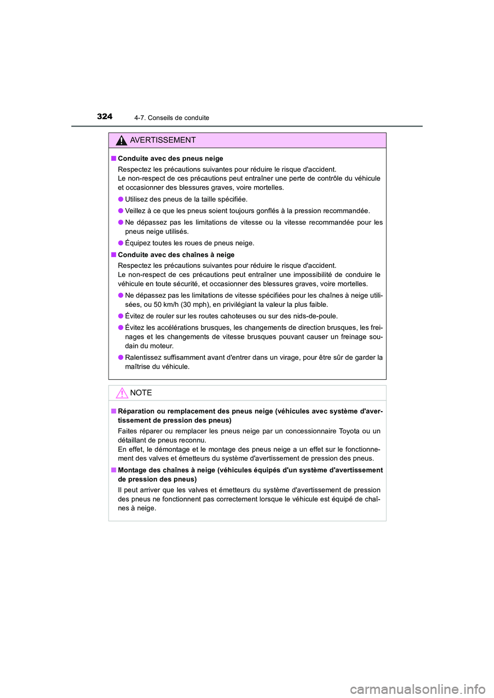 TOYOTA AURIS HYBRID 2016  Manuel du propriétaire (in French) 3244-7. Conseils de conduite
UK_AURIS_HV_HB_EK (OM12K48K)
AVERTISSEMENT
■Conduite avec des pneus neige
Respectez les précautions suivantes pour réduire le risque daccident. 
Le non-respect de ces