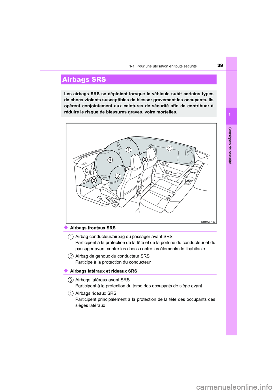 TOYOTA AURIS HYBRID 2016 Manuel du propriétaire (in French) 391-1. Pour une utilisation en toute sécurité
1
Consignes de sécurité
UK_AURIS_HV_HB_EK (OM12K48K)
◆Airbags frontaux SRS
Airbag conducteur/airbag du passager avant SRS
Participent à la protecti TOYOTA AURIS HYBRID 2016 Manuel du propriétaire (in French) 391-1. Pour une utilisation en toute sécurité
1
Consignes de sécurité
UK_AURIS_HV_HB_EK (OM12K48K)
◆Airbags frontaux SRS
Airbag conducteur/airbag du passager avant SRS
Participent à la protecti