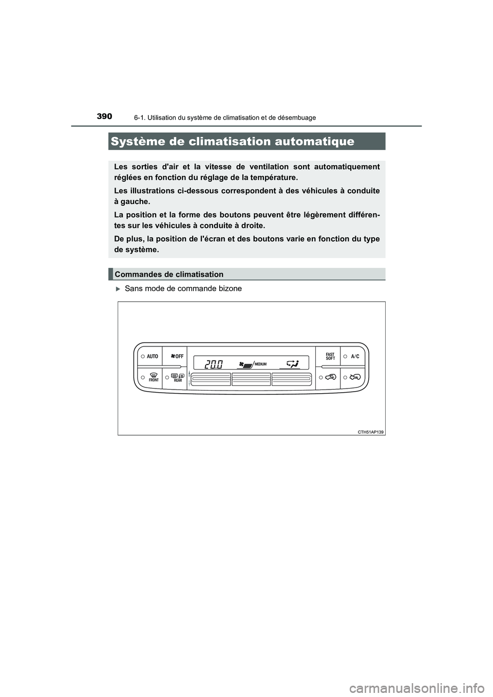 TOYOTA AURIS HYBRID 2016  Manuel du propriétaire (in French) 390
UK_AURIS_HV_HB_EK (OM12K48K)
6-1. Utilisation du système de climatisation et de désembuage
�XSans mode de commande bizone
Système de climatisation automatique
Les sorties dair et la vitesse de