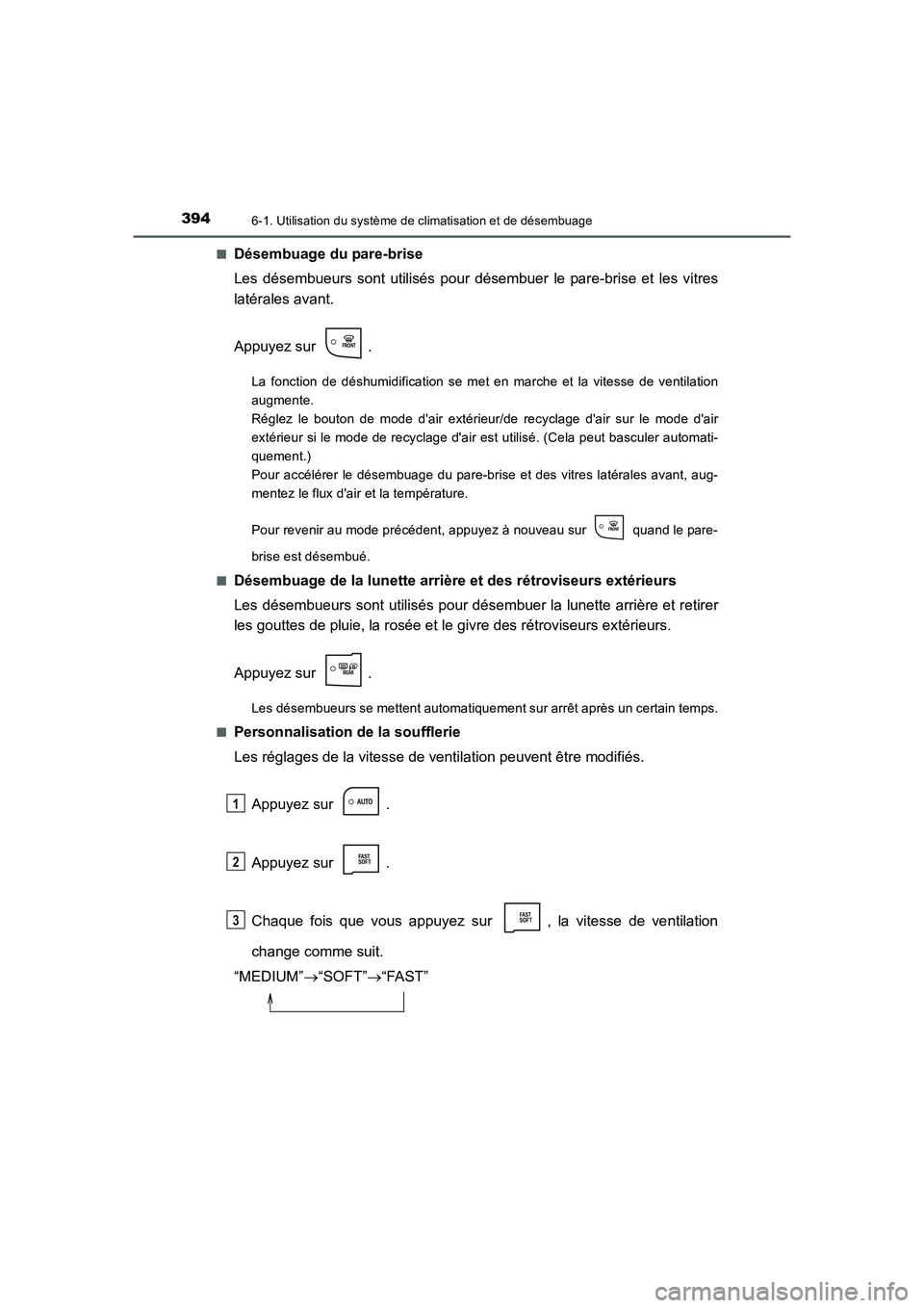 TOYOTA AURIS HYBRID 2016  Manuel du propriétaire (in French) 3946-1. Utilisation du système de climatisation et de désembuage
UK_AURIS_HV_HB_EK (OM12K48K)■
Désembuage du pare-brise
Les désembueurs sont utilisés pour désembuer le pare-brise et les vitres