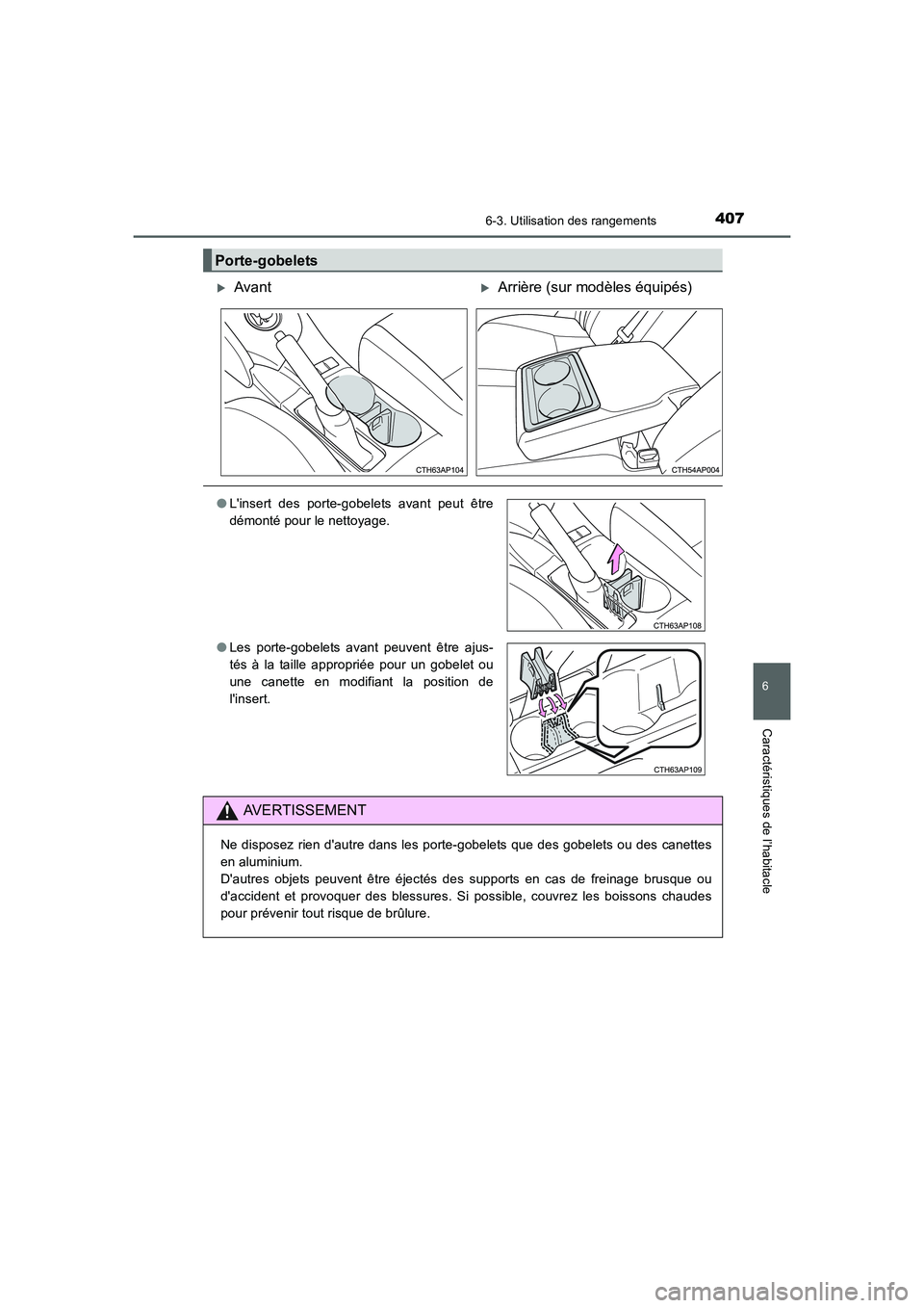 TOYOTA AURIS HYBRID 2016  Manuel du propriétaire (in French) 4076-3. Utilisation des rangements
6
Caractéristiques de l’habitacle
UK_AURIS_HV_HB_EK (OM12K48K)
Porte-gobelets
�XAvant�XArrière (sur modèles équipés)
●Linsert des porte-gobelets avant peut