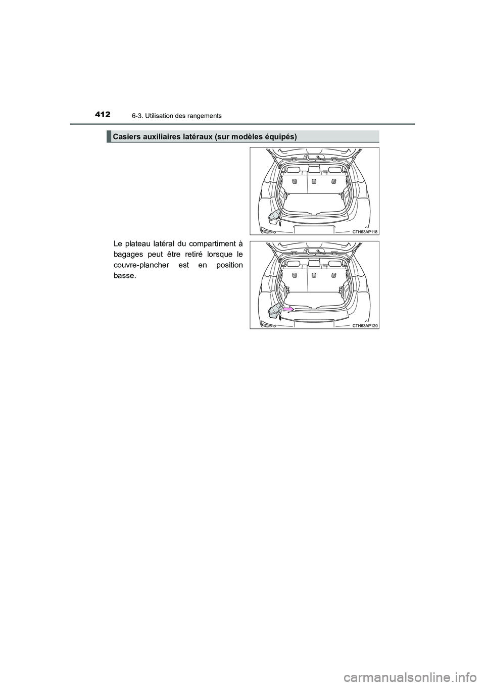 TOYOTA AURIS HYBRID 2016 Manuel du propriétaire (in French) 4126-3. Utilisation des rangements
UK_AURIS_HV_HB_EK (OM12K48K)
Le plateau latéral du compartiment à
bagages peut être retiré lorsque le
couvre-plancher est en position
basse.
Casiers auxiliaires TOYOTA AURIS HYBRID 2016 Manuel du propriétaire (in French) 4126-3. Utilisation des rangements
UK_AURIS_HV_HB_EK (OM12K48K)
Le plateau latéral du compartiment à
bagages peut être retiré lorsque le
couvre-plancher est en position
basse.
Casiers auxiliaires