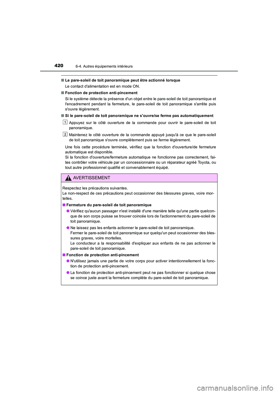 TOYOTA AURIS HYBRID 2016 Manuel du propriétaire (in French) 4206-4. Autres équipements intérieurs
UK_AURIS_HV_HB_EK (OM12K48K)
■Le pare-soleil de toit panoramique peut être actionné lorsque
Le contact dalimentation est en mode ON.
■Fonction de protect TOYOTA AURIS HYBRID 2016 Manuel du propriétaire (in French) 4206-4. Autres équipements intérieurs
UK_AURIS_HV_HB_EK (OM12K48K)
■Le pare-soleil de toit panoramique peut être actionné lorsque
Le contact dalimentation est en mode ON.
■Fonction de protect