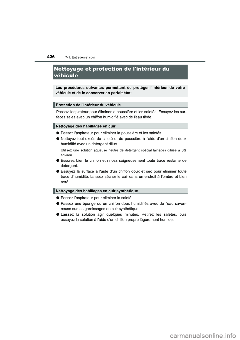 TOYOTA AURIS HYBRID 2016 Manuel du propriétaire (in French) 4267-1. Entretien et soin
UK_AURIS_HV_HB_EK (OM12K48K)
Passez laspirateur pour éliminer la poussière et les saletés. Essuyez les sur-
faces sales avec un chiffon humidifié avec de leau tiède.
TOYOTA AURIS HYBRID 2016 Manuel du propriétaire (in French) 4267-1. Entretien et soin
UK_AURIS_HV_HB_EK (OM12K48K)
Passez laspirateur pour éliminer la poussière et les saletés. Essuyez les sur-
faces sales avec un chiffon humidifié avec de leau tiède.