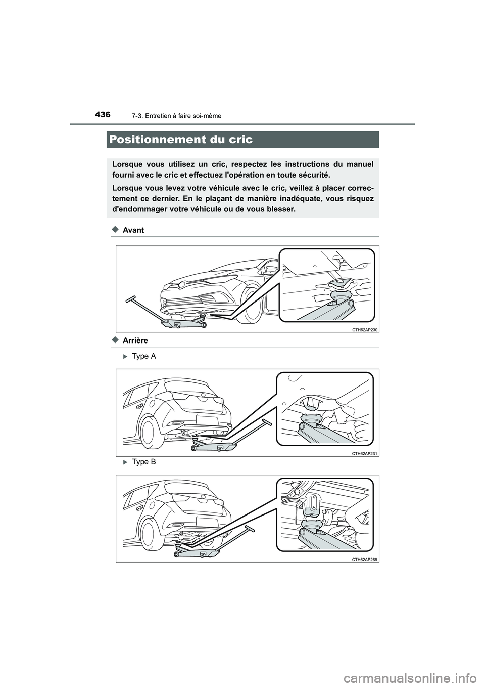 TOYOTA AURIS HYBRID 2016  Manuel du propriétaire (in French) 4367-3. Entretien à faire soi-même
UK_AURIS_HV_HB_EK (OM12K48K)
◆Avant
◆Arrière
�XType A
�XType B
Positionnement du cric
Lorsque vous utilisez un cric, respectez les instructions du manuel
four