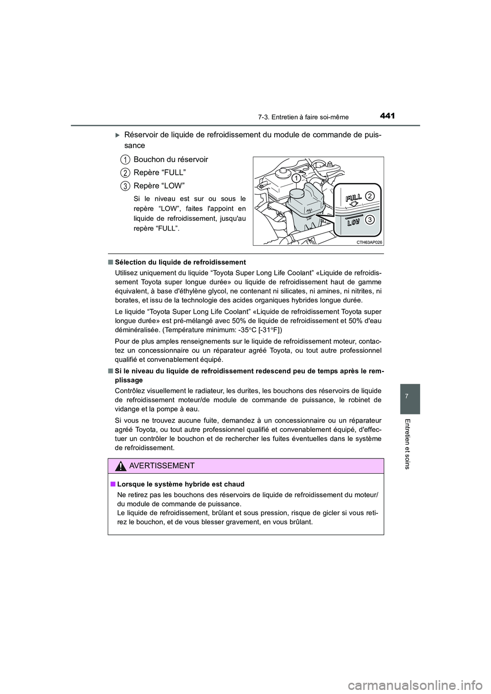 TOYOTA AURIS HYBRID 2016  Manuel du propriétaire (in French) 4417-3. Entretien à faire soi-même
7
Entretien et soins
UK_AURIS_HV_HB_EK (OM12K48K)
�XRéservoir de liquide de refroidissement du module de commande de puis-
sance
Bouchon du réservoir
Repère “