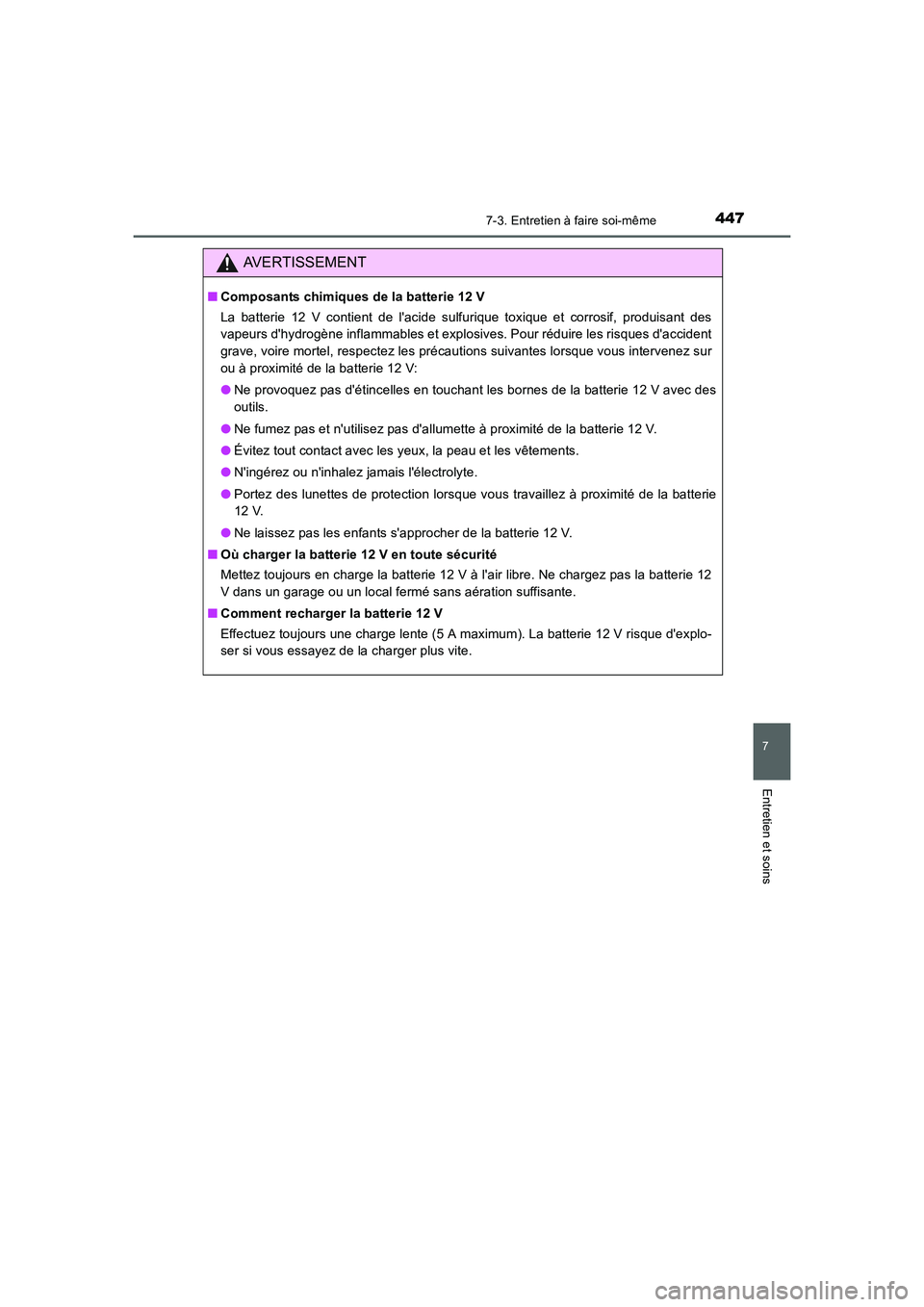 TOYOTA AURIS HYBRID 2016  Manuel du propriétaire (in French) 4477-3. Entretien à faire soi-même
7
Entretien et soins
UK_AURIS_HV_HB_EK (OM12K48K)
AVERTISSEMENT
■Composants chimiques de la batterie 12 V
La batterie 12 V contient de lacide sulfurique toxique