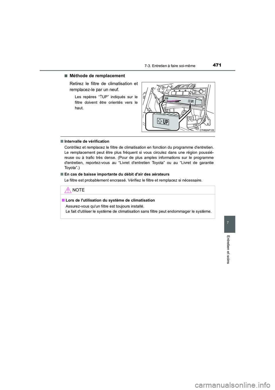 TOYOTA AURIS HYBRID 2016 Manuel du propriétaire (in French) 4717-3. Entretien à faire soi-même
7
Entretien et soins
UK_AURIS_HV_HB_EK (OM12K48K)■
Méthode de remplacement
Retirez le filtre de climatisation et
remplacez-le par un neuf.
Les repères “↑UP TOYOTA AURIS HYBRID 2016 Manuel du propriétaire (in French) 4717-3. Entretien à faire soi-même
7
Entretien et soins
UK_AURIS_HV_HB_EK (OM12K48K)■
Méthode de remplacement
Retirez le filtre de climatisation et
remplacez-le par un neuf.
Les repères “↑UP