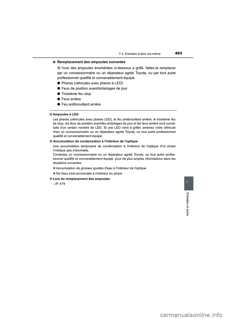 TOYOTA AURIS HYBRID 2016 Manuel du propriétaire (in French) 4937-3. Entretien à faire soi-même
7
Entretien et soins
UK_AURIS_HV_HB_EK (OM12K48K)■
Remplacement des ampoules suivantes
Si lune des ampoules énumérées ci-dessous a grillé, faites-la remplac TOYOTA AURIS HYBRID 2016 Manuel du propriétaire (in French) 4937-3. Entretien à faire soi-même
7
Entretien et soins
UK_AURIS_HV_HB_EK (OM12K48K)■
Remplacement des ampoules suivantes
Si lune des ampoules énumérées ci-dessous a grillé, faites-la remplac