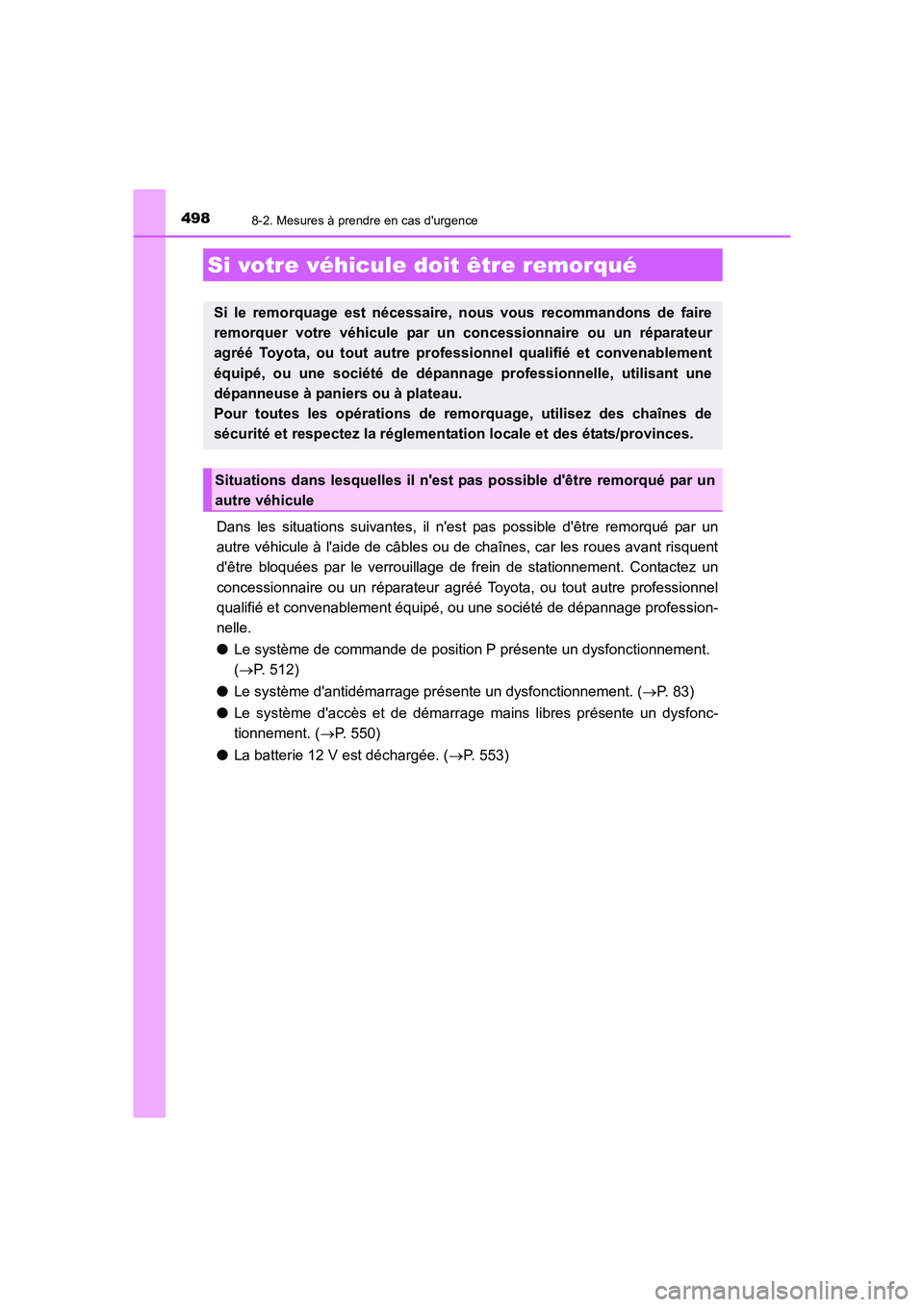 TOYOTA AURIS HYBRID 2016 Manuel du propriétaire (in French) 498
UK_AURIS_HV_HB_EK (OM12K48K)
8-2. Mesures à prendre en cas durgence
Dans les situations suivantes, il nest pas possible dêtre remorqué par un
autre véhicule à laide de câbles ou de chaî TOYOTA AURIS HYBRID 2016 Manuel du propriétaire (in French) 498
UK_AURIS_HV_HB_EK (OM12K48K)
8-2. Mesures à prendre en cas durgence
Dans les situations suivantes, il nest pas possible dêtre remorqué par un
autre véhicule à laide de câbles ou de chaî
