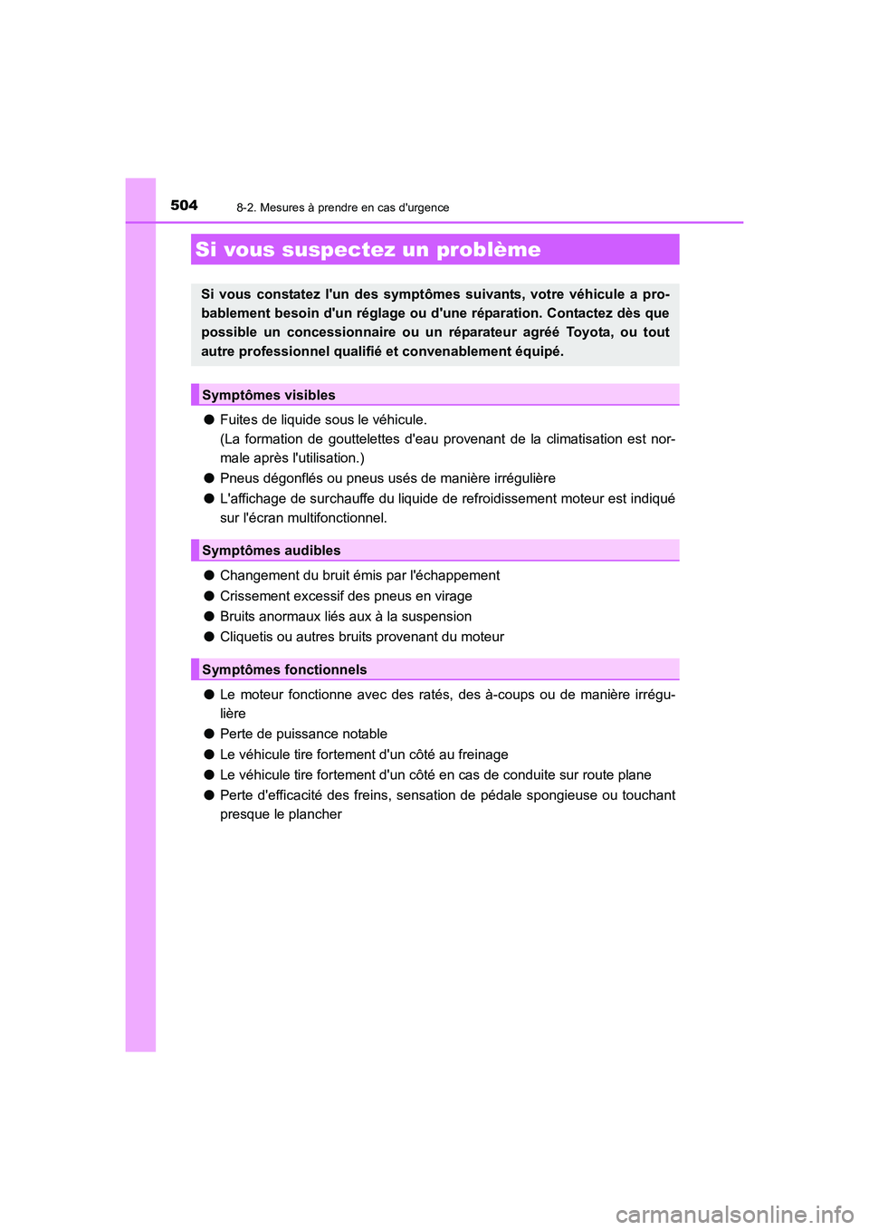 TOYOTA AURIS HYBRID 2016 Manuel du propriétaire (in French) 5048-2. Mesures à prendre en cas durgence
UK_AURIS_HV_HB_EK (OM12K48K)
●Fuites de liquide sous le véhicule.
(La formation de gouttelettes deau provenant de la climatisation est nor-
male après TOYOTA AURIS HYBRID 2016 Manuel du propriétaire (in French) 5048-2. Mesures à prendre en cas durgence
UK_AURIS_HV_HB_EK (OM12K48K)
●Fuites de liquide sous le véhicule.
(La formation de gouttelettes deau provenant de la climatisation est nor-
male après