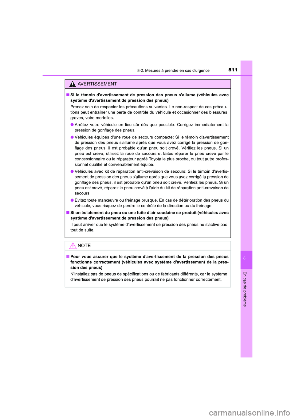 TOYOTA AURIS HYBRID 2016 Manuel du propriétaire (in French) 5118-2. Mesures à prendre en cas durgence
8
En cas de problème
UK_AURIS_HV_HB_EK (OM12K48K)
AVERTISSEMENT
■Si le témoin davertissement de pression des pneus sallume (véhicules avec
système d TOYOTA AURIS HYBRID 2016 Manuel du propriétaire (in French) 5118-2. Mesures à prendre en cas durgence
8
En cas de problème
UK_AURIS_HV_HB_EK (OM12K48K)
AVERTISSEMENT
■Si le témoin davertissement de pression des pneus sallume (véhicules avec
système d
