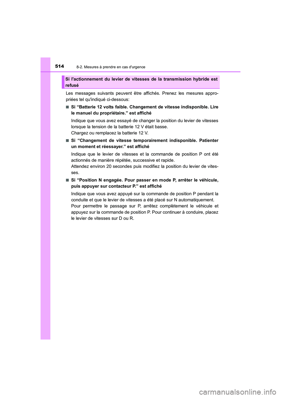 TOYOTA AURIS HYBRID 2016 Manuel du propriétaire (in French) 5148-2. Mesures à prendre en cas durgence
UK_AURIS_HV_HB_EK (OM12K48K)
Les messages suivants peuvent être affichés. Prenez les mesures appro-
priées tel quindiqué ci-dessous:
■Si “Batterie TOYOTA AURIS HYBRID 2016 Manuel du propriétaire (in French) 5148-2. Mesures à prendre en cas durgence
UK_AURIS_HV_HB_EK (OM12K48K)
Les messages suivants peuvent être affichés. Prenez les mesures appro-
priées tel quindiqué ci-dessous:
■Si “Batterie