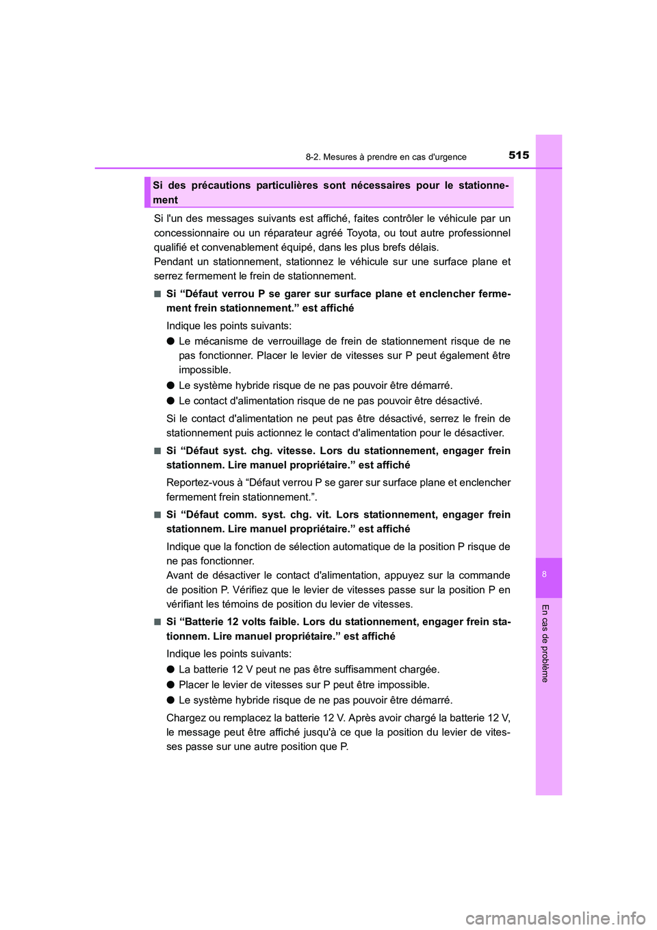 TOYOTA AURIS HYBRID 2016 Manuel du propriétaire (in French) 5158-2. Mesures à prendre en cas durgence
8
En cas de problème
UK_AURIS_HV_HB_EK (OM12K48K)
Si lun des messages suivants est affiché, faites contrôler le véhicule par un
concessionnaire ou un r TOYOTA AURIS HYBRID 2016 Manuel du propriétaire (in French) 5158-2. Mesures à prendre en cas durgence
8
En cas de problème
UK_AURIS_HV_HB_EK (OM12K48K)
Si lun des messages suivants est affiché, faites contrôler le véhicule par un
concessionnaire ou un r