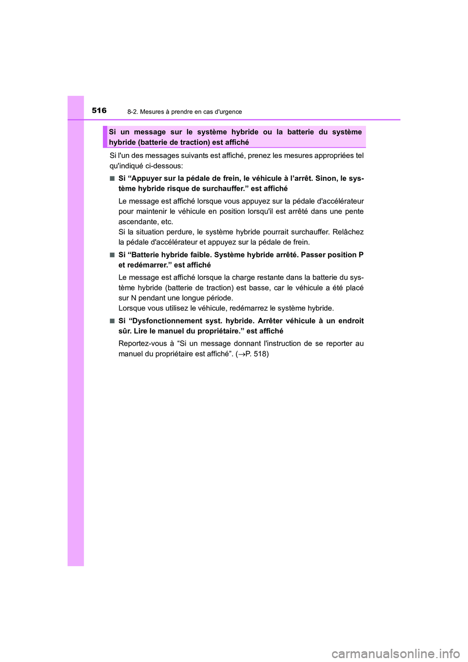 TOYOTA AURIS HYBRID 2016 Manuel du propriétaire (in French) 5168-2. Mesures à prendre en cas durgence
UK_AURIS_HV_HB_EK (OM12K48K)
Si lun des messages suivants est affiché, prenez les mesures appropriées tel
quindiqué ci-dessous:
■Si “Appuyer sur la TOYOTA AURIS HYBRID 2016 Manuel du propriétaire (in French) 5168-2. Mesures à prendre en cas durgence
UK_AURIS_HV_HB_EK (OM12K48K)
Si lun des messages suivants est affiché, prenez les mesures appropriées tel
quindiqué ci-dessous:
■Si “Appuyer sur la