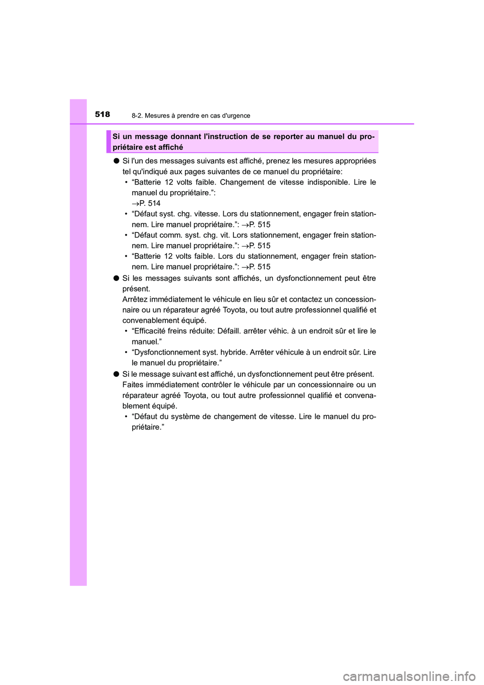 TOYOTA AURIS HYBRID 2016 Manuel du propriétaire (in French) 5188-2. Mesures à prendre en cas durgence
UK_AURIS_HV_HB_EK (OM12K48K)
●Si lun des messages suivants est affiché, prenez les mesures appropriées
tel quindiqué aux pages suivantes de ce manuel TOYOTA AURIS HYBRID 2016 Manuel du propriétaire (in French) 5188-2. Mesures à prendre en cas durgence
UK_AURIS_HV_HB_EK (OM12K48K)
●Si lun des messages suivants est affiché, prenez les mesures appropriées
tel quindiqué aux pages suivantes de ce manuel
