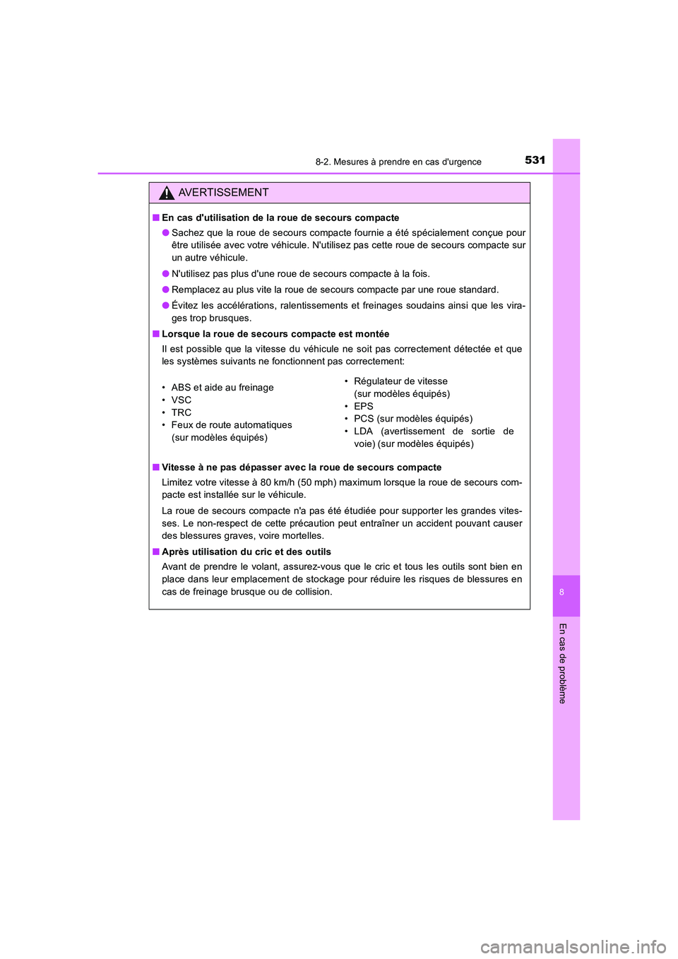 TOYOTA AURIS HYBRID 2016 Manuel du propriétaire (in French) 5318-2. Mesures à prendre en cas durgence
8
En cas de problème
UK_AURIS_HV_HB_EK (OM12K48K)
AVERTISSEMENT
■En cas dutilisation de la roue de secours compacte
●Sachez que la roue de secours com TOYOTA AURIS HYBRID 2016 Manuel du propriétaire (in French) 5318-2. Mesures à prendre en cas durgence
8
En cas de problème
UK_AURIS_HV_HB_EK (OM12K48K)
AVERTISSEMENT
■En cas dutilisation de la roue de secours compacte
●Sachez que la roue de secours com