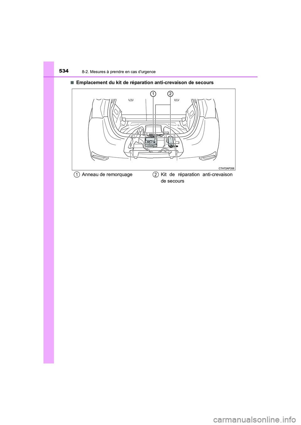 TOYOTA AURIS HYBRID 2016 Manuel du propriétaire (in French) 5348-2. Mesures à prendre en cas durgence
UK_AURIS_HV_HB_EK (OM12K48K)■
Emplacement du kit de réparation anti-crevaison de secours
Anneau de remorquage Kit de réparation anti-crevaison
de secour TOYOTA AURIS HYBRID 2016 Manuel du propriétaire (in French) 5348-2. Mesures à prendre en cas durgence
UK_AURIS_HV_HB_EK (OM12K48K)■
Emplacement du kit de réparation anti-crevaison de secours
Anneau de remorquage Kit de réparation anti-crevaison
de secour