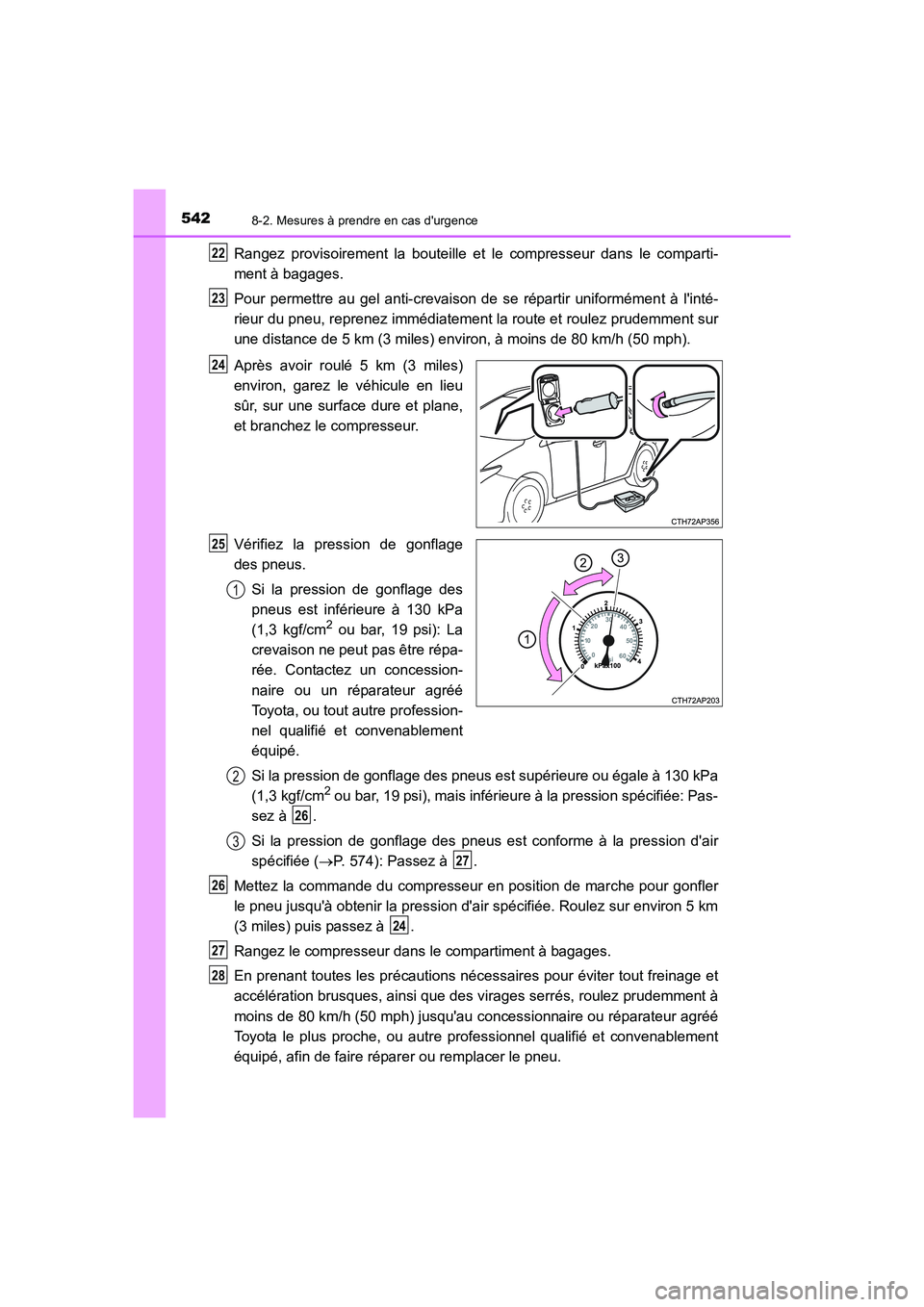TOYOTA AURIS HYBRID 2016 Manuel du propriétaire (in French) 5428-2. Mesures à prendre en cas durgence
UK_AURIS_HV_HB_EK (OM12K48K)
Rangez provisoirement la bouteille et le compresseur dans le comparti-
ment à bagages.
Pour permettre au gel anti-crevaison de TOYOTA AURIS HYBRID 2016 Manuel du propriétaire (in French) 5428-2. Mesures à prendre en cas durgence
UK_AURIS_HV_HB_EK (OM12K48K)
Rangez provisoirement la bouteille et le compresseur dans le comparti-
ment à bagages.
Pour permettre au gel anti-crevaison de