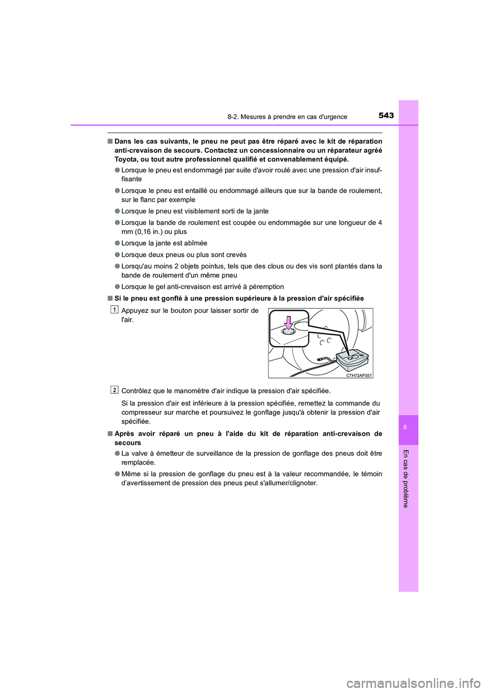 TOYOTA AURIS HYBRID 2016 Manuel du propriétaire (in French) 5438-2. Mesures à prendre en cas durgence
8
En cas de problème
UK_AURIS_HV_HB_EK (OM12K48K)
■Dans les cas suivants, le pneu ne peut pas être réparé avec le kit de réparation
anti-crevaison de TOYOTA AURIS HYBRID 2016 Manuel du propriétaire (in French) 5438-2. Mesures à prendre en cas durgence
8
En cas de problème
UK_AURIS_HV_HB_EK (OM12K48K)
■Dans les cas suivants, le pneu ne peut pas être réparé avec le kit de réparation
anti-crevaison de