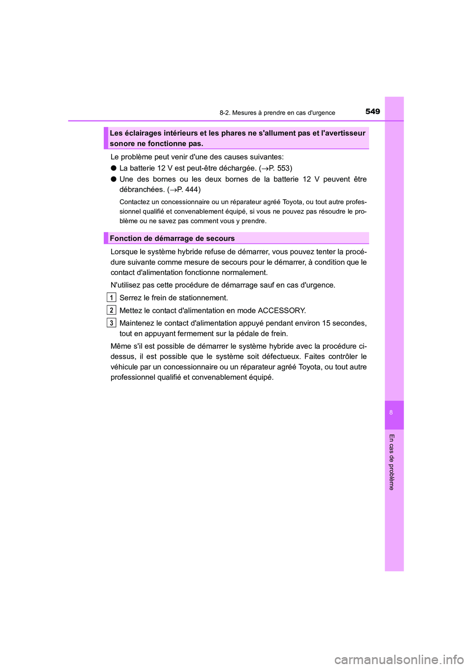 TOYOTA AURIS HYBRID 2016 Manuel du propriétaire (in French) 5498-2. Mesures à prendre en cas durgence
8
En cas de problème
UK_AURIS_HV_HB_EK (OM12K48K)
Le problème peut venir dune des causes suivantes:
●La batterie 12 V est peut-être déchargée. (→P TOYOTA AURIS HYBRID 2016 Manuel du propriétaire (in French) 5498-2. Mesures à prendre en cas durgence
8
En cas de problème
UK_AURIS_HV_HB_EK (OM12K48K)
Le problème peut venir dune des causes suivantes:
●La batterie 12 V est peut-être déchargée. (→P
