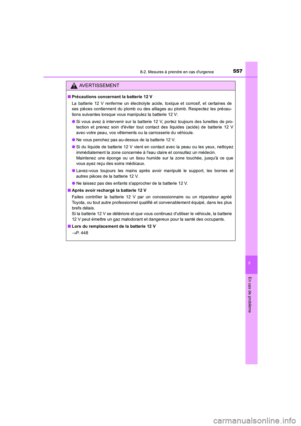 TOYOTA AURIS HYBRID 2016 Manuel du propriétaire (in French) 5578-2. Mesures à prendre en cas durgence
8
En cas de problème
UK_AURIS_HV_HB_EK (OM12K48K)
AVERTISSEMENT
■Précautions concernant la batterie 12 V
La batterie 12 V renferme un électrolyte acide TOYOTA AURIS HYBRID 2016 Manuel du propriétaire (in French) 5578-2. Mesures à prendre en cas durgence
8
En cas de problème
UK_AURIS_HV_HB_EK (OM12K48K)
AVERTISSEMENT
■Précautions concernant la batterie 12 V
La batterie 12 V renferme un électrolyte acide