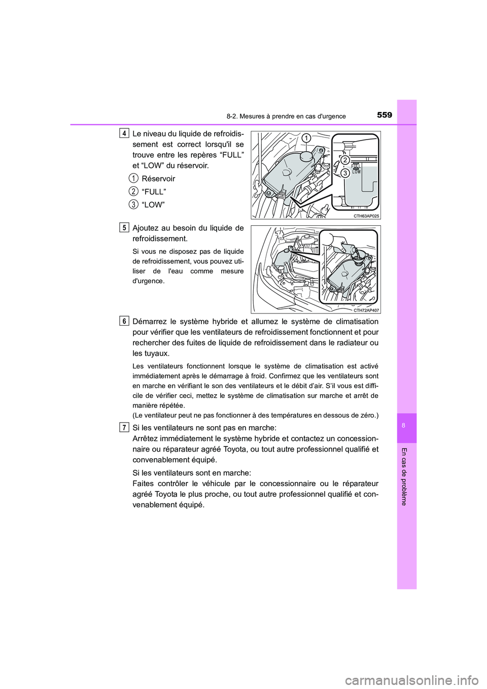 TOYOTA AURIS HYBRID 2016 Manuel du propriétaire (in French) 5598-2. Mesures à prendre en cas durgence
8
En cas de problème
UK_AURIS_HV_HB_EK (OM12K48K)
Le niveau du liquide de refroidis-
sement est correct lorsquil se
trouve entre les repères “FULL”
e TOYOTA AURIS HYBRID 2016 Manuel du propriétaire (in French) 5598-2. Mesures à prendre en cas durgence
8
En cas de problème
UK_AURIS_HV_HB_EK (OM12K48K)
Le niveau du liquide de refroidis-
sement est correct lorsquil se
trouve entre les repères “FULL”
e