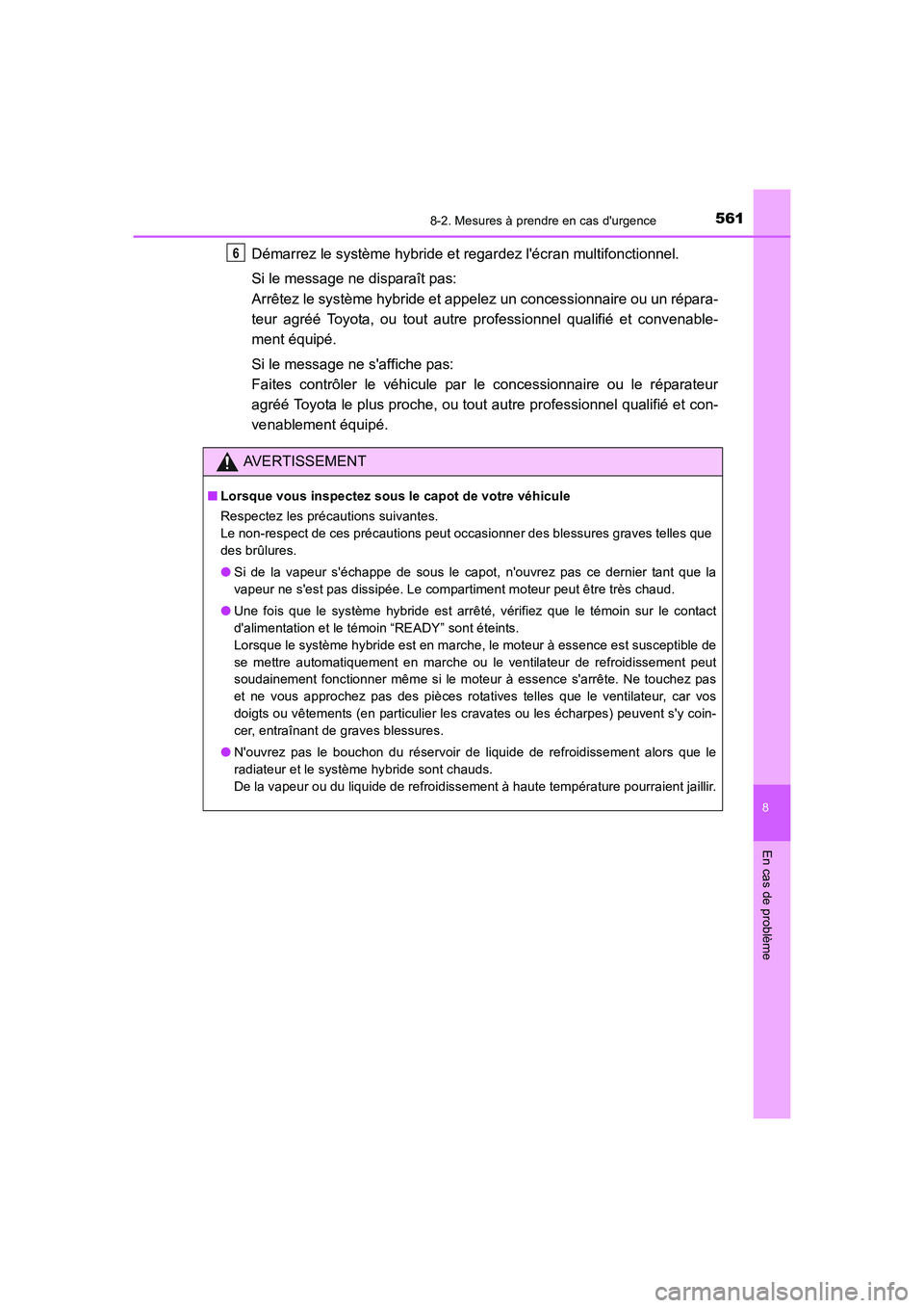 TOYOTA AURIS HYBRID 2016 Manuel du propriétaire (in French) 5618-2. Mesures à prendre en cas durgence
8
En cas de problème
UK_AURIS_HV_HB_EK (OM12K48K)
Démarrez le système hybride et regardez lécran multifonctionnel.
Si le message ne disparaît pas:
Arr TOYOTA AURIS HYBRID 2016 Manuel du propriétaire (in French) 5618-2. Mesures à prendre en cas durgence
8
En cas de problème
UK_AURIS_HV_HB_EK (OM12K48K)
Démarrez le système hybride et regardez lécran multifonctionnel.
Si le message ne disparaît pas:
Arr