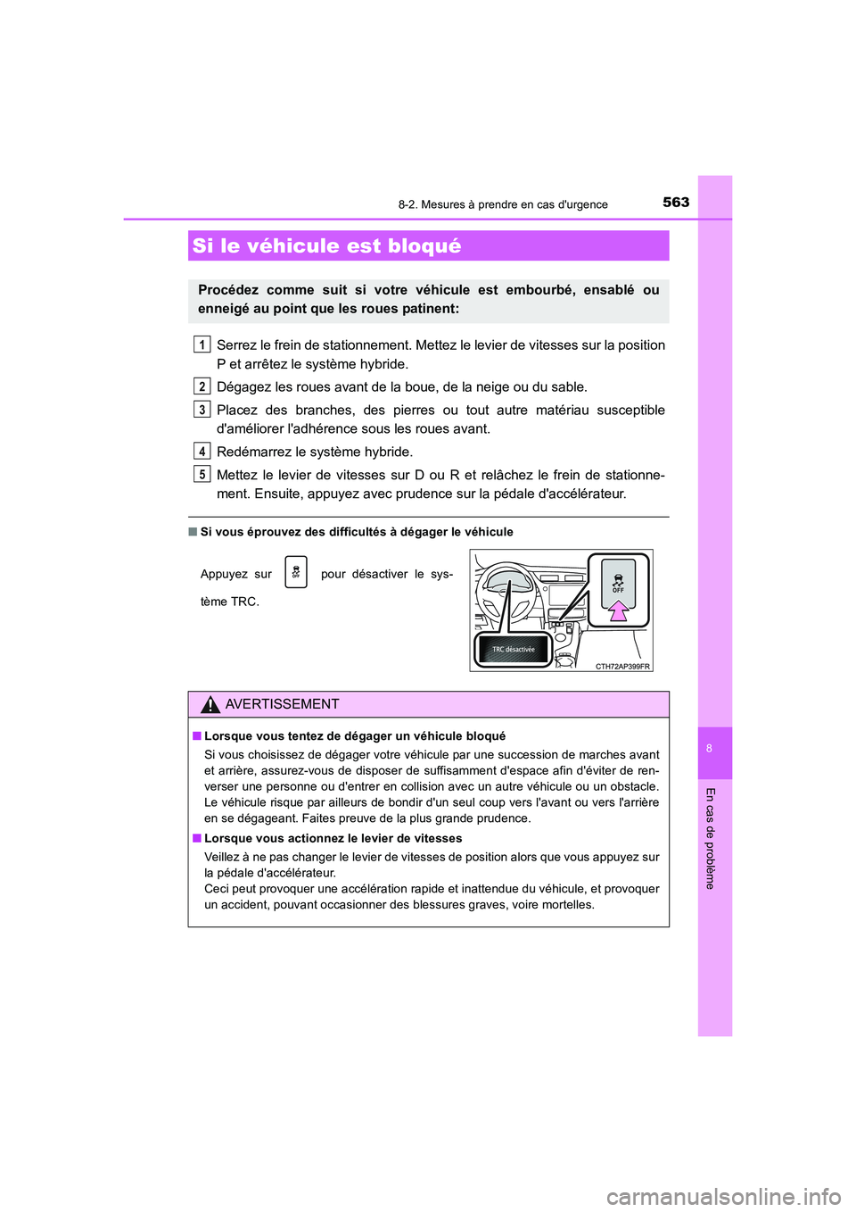 TOYOTA AURIS HYBRID 2016 Manuel du propriétaire (in French) 5638-2. Mesures à prendre en cas durgence
8
En cas de problème
UK_AURIS_HV_HB_EK (OM12K48K)
Serrez le frein de stationnement. Mettez le levier de vitesses sur la position
P et arrêtez le système TOYOTA AURIS HYBRID 2016 Manuel du propriétaire (in French) 5638-2. Mesures à prendre en cas durgence
8
En cas de problème
UK_AURIS_HV_HB_EK (OM12K48K)
Serrez le frein de stationnement. Mettez le levier de vitesses sur la position
P et arrêtez le système