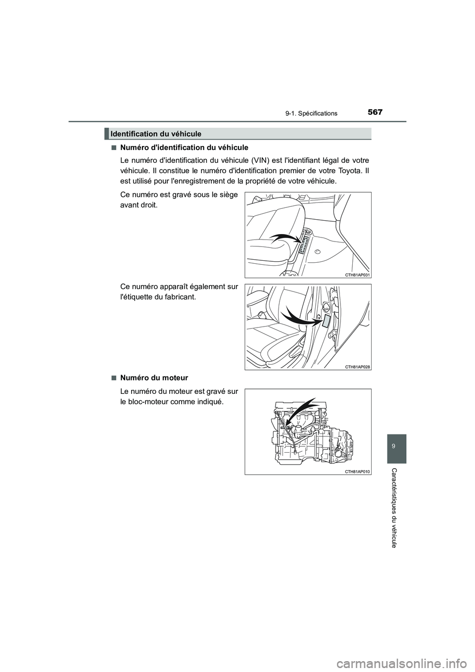TOYOTA AURIS HYBRID 2016 Manuel du propriétaire (in French) 567
9
9-1. Spécifications
Caractéristiques du véhicule
UK_AURIS_HV_HB_EK (OM12K48K)■
Numéro didentification du véhicule
Le numéro didentification du véhicule (VIN) est lidentifiant légal TOYOTA AURIS HYBRID 2016 Manuel du propriétaire (in French) 567
9
9-1. Spécifications
Caractéristiques du véhicule
UK_AURIS_HV_HB_EK (OM12K48K)■
Numéro didentification du véhicule
Le numéro didentification du véhicule (VIN) est lidentifiant légal