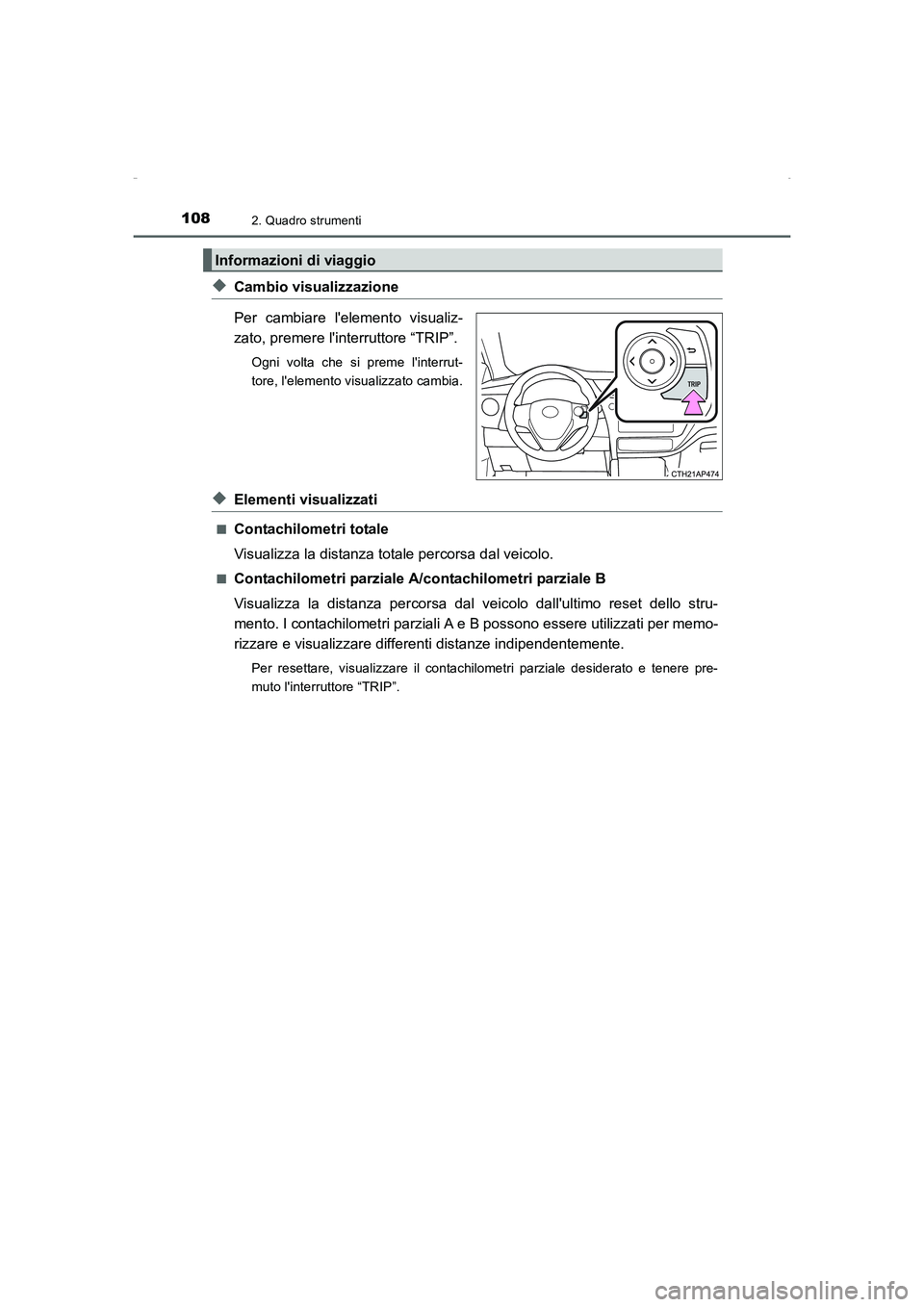 TOYOTA AURIS HYBRID 2016 Manuale duso (in Italian) 1082. Quadro strumenti
UK_AURIS_HV_HB_EL (OM12K51L)
◆Cambio visualizzazione
Per cambiare lelemento visualiz-
zato, premere linterruttore “TRIP”.
Ogni volta che si preme linterrut-
tore, lele TOYOTA AURIS HYBRID 2016 Manuale duso (in Italian) 1082. Quadro strumenti
UK_AURIS_HV_HB_EL (OM12K51L)
◆Cambio visualizzazione
Per cambiare lelemento visualiz-
zato, premere linterruttore “TRIP”.
Ogni volta che si preme linterrut-
tore, lele