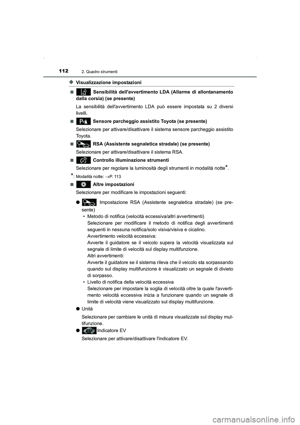 TOYOTA AURIS HYBRID 2016  Manuale duso (in Italian) 1122. Quadro strumenti
UK_AURIS_HV_HB_EL (OM12K51L)
◆Visualizzazione impostazioni
■ Sensibilità dellavvertimento LDA (Allarme di allontanamento
dalla corsia) (se presente)
La sensibilità della