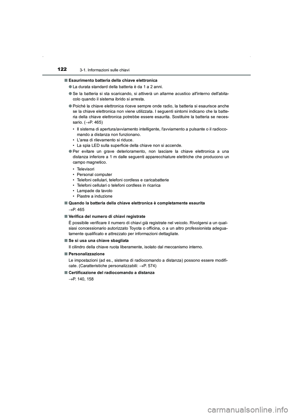 TOYOTA AURIS HYBRID 2016  Manuale duso (in Italian) 1223-1. Informazioni sulle chiavi
UK_AURIS_HV_HB_EL (OM12K51L)■Esaurimento batteria della chiave elettronica
●La durata standard della batteria è da 1 a 2 anni.
●Se la batteria si sta scaricand