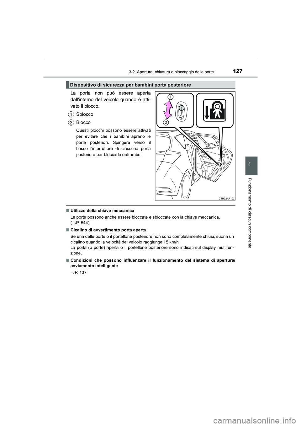 TOYOTA AURIS HYBRID 2016  Manuale duso (in Italian) 1273-2. Apertura, chiusura e bloccaggio delle porte
3
Funzionamento di ciascun componente
UK_AURIS_HV_HB_EL (OM12K51L)
La porta non può essere aperta
dallinterno del veicolo quando è atti-
vato il 