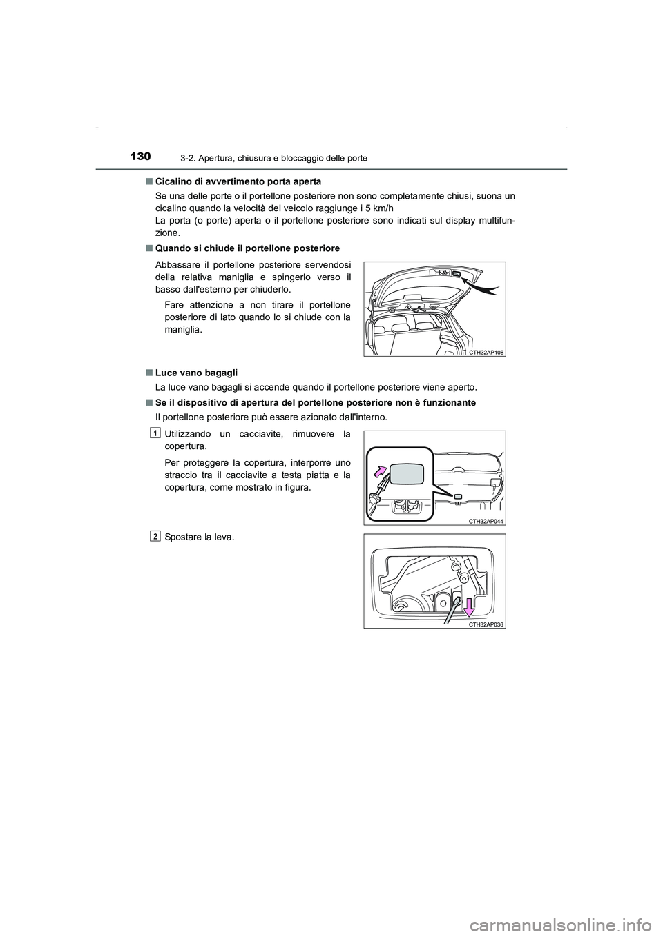 TOYOTA AURIS HYBRID 2016  Manuale duso (in Italian) 1303-2. Apertura, chiusura e bloccaggio delle porte
UK_AURIS_HV_HB_EL (OM12K51L)■Cicalino di avvertimento porta aperta
Se una delle porte o il portellone posteriore non sono completamente chiusi, su