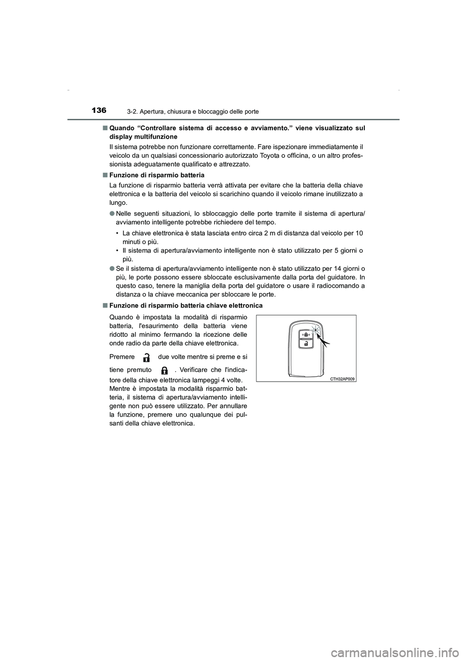 TOYOTA AURIS HYBRID 2016  Manuale duso (in Italian) 1363-2. Apertura, chiusura e bloccaggio delle porte
UK_AURIS_HV_HB_EL (OM12K51L)■Quando “Controllare sistema di accesso e avviamento.” viene visualizzato sul
display multifunzione
Il sistema pot