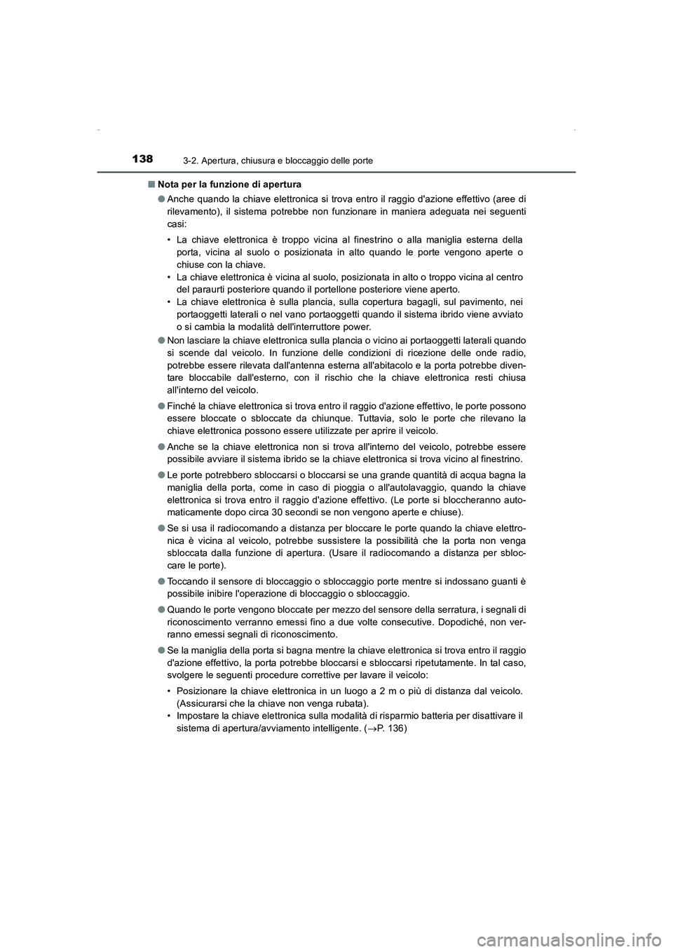 TOYOTA AURIS HYBRID 2016  Manuale duso (in Italian) 1383-2. Apertura, chiusura e bloccaggio delle porte
UK_AURIS_HV_HB_EL (OM12K51L)■Nota per la funzione di apertura
●Anche quando la chiave elettronica si trova entro il raggio dazione effettivo (a
